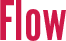 Flow
